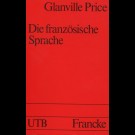 Glanville Price - Die Französische Sprache. Von Den Anfängen Bis Zur Gegenwart.