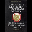 Herbert Schwarzwälder - Geschichte Der Freien Hansestadt Bremen Band Iii: Bremen In Der Weimarer Republik 1918 - 1933