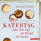 Regina Dürig - Katertag. Oder: Was Sagt Der Knopf Bei Nacht? (1 Cd) (Audio Cd)