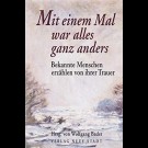 Wolfgang Bader - Mit Einem Mal War Alles Ganz Anders: Bekannte Menschen Erzählen Von Ihrer Trauer