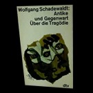 Wolfgang Schadewaldt - Antike Und Gegenwart Über Die Tragödie