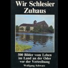Wolfgang Schwarz - Wir Schlesier Zuhaus. 500 Bilder Vom Leben Im Land An Der Oder Vor Der Vertreibung.