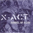X-Act - Barrel Of A Gun 